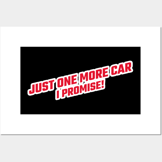 Just One More Car I Promise Wall Art by Hunter_c4 "Click here to uncover more designs"